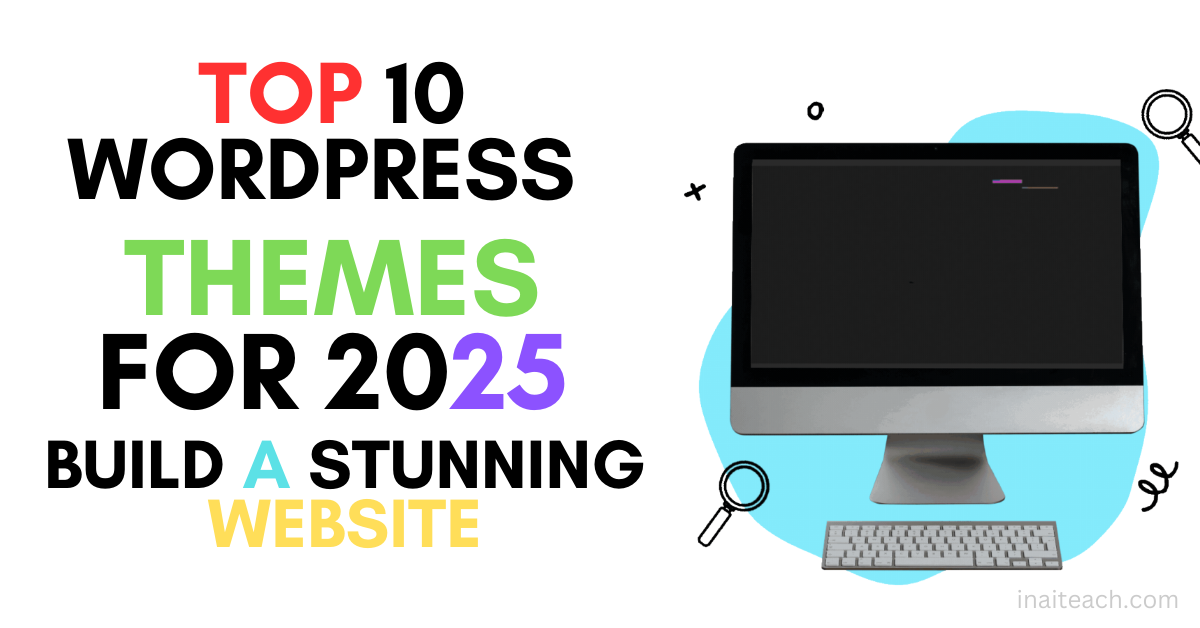 Top 10 WordPress Themes for 2025: Build a Stunning Website