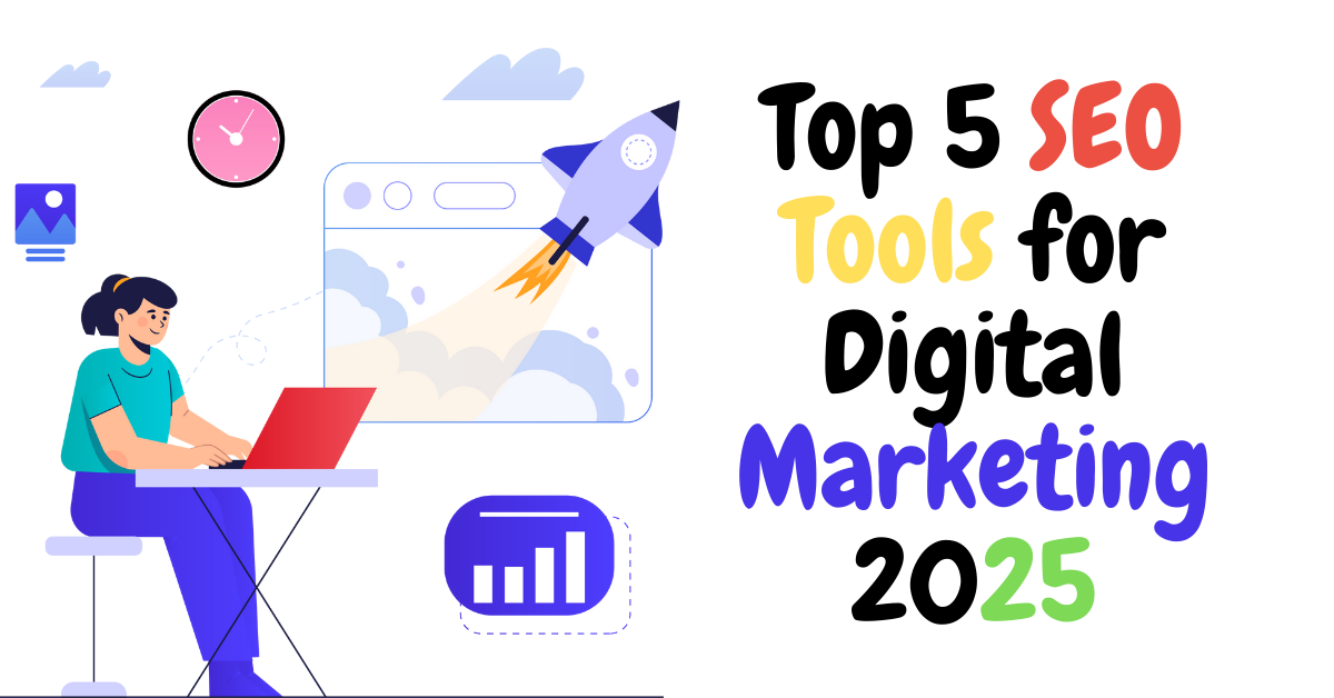 Top 5 SEO Tools for Digital Marketing 2025